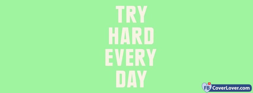 Try Hard Everyday