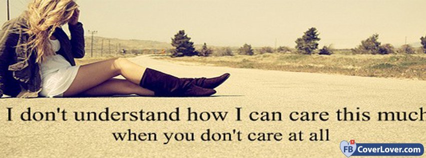 You Dont Care At All No Love love and relationship Facebook Cover Maker ...