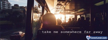 Take Me Somewere Away Facebook Covers